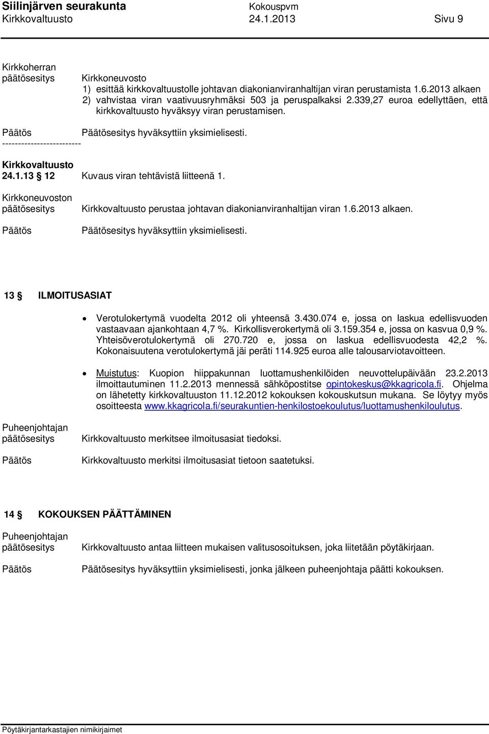 n perustaa johtavan diakonianviranhaltijan viran 1.6.2013 alkaen. esitys hyväksyttiin yksimielisesti. 13 ILMOITUSASIAT Verotulokertymä vuodelta 2012 oli yhteensä 3.430.