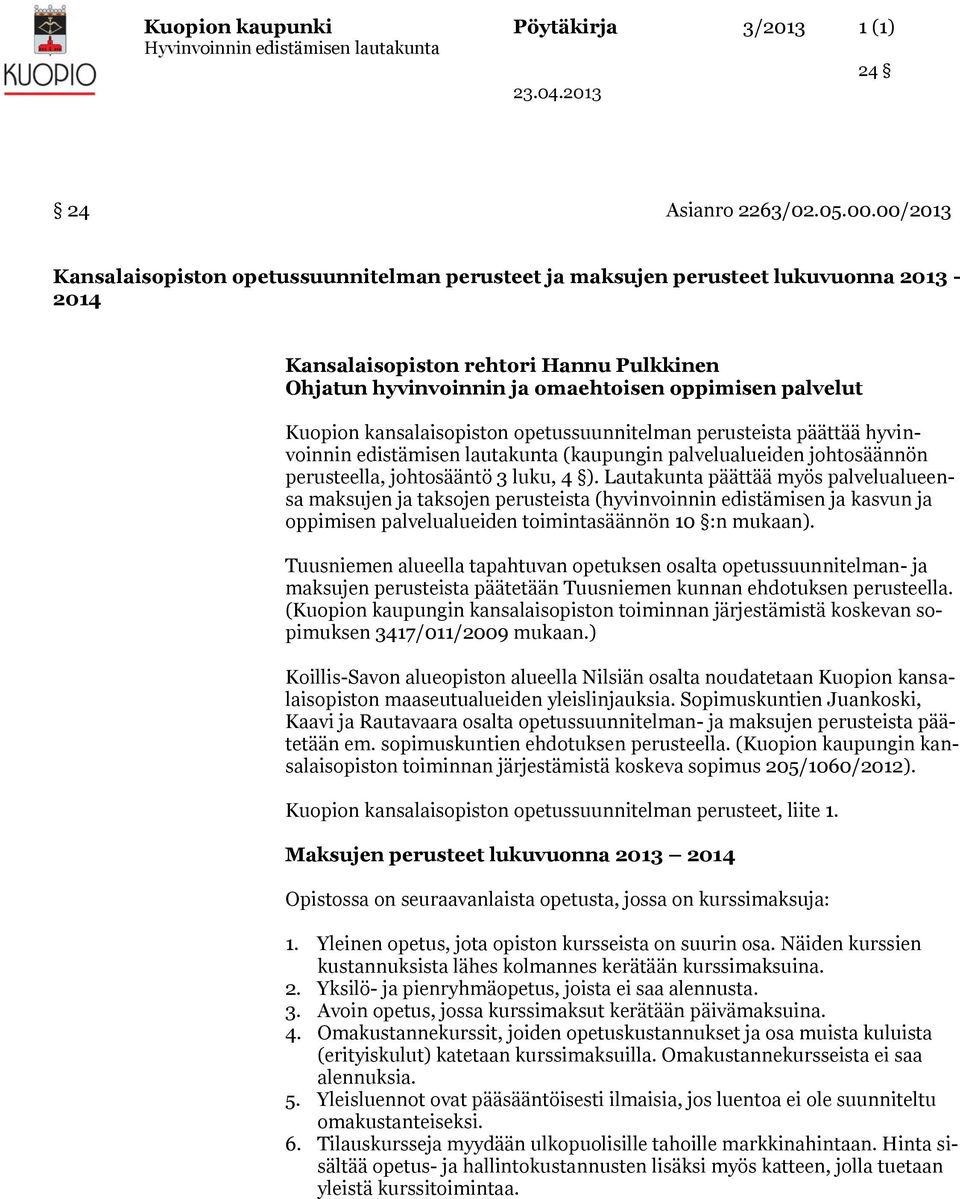 Kuopion kansalaisopiston opetussuunnitelman perusteista päättää hyvinvoinnin edistämisen lautakunta (kaupungin palvelualueiden johtosäännön perusteella, johtosääntö 3 luku, 4 ).