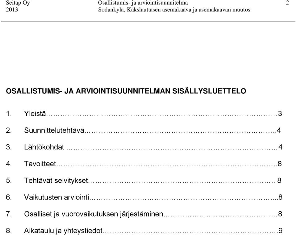 Lähtökohdat. 4 4. Tavoitteet..8 5. Tehtävät selvitykset... 8 6.