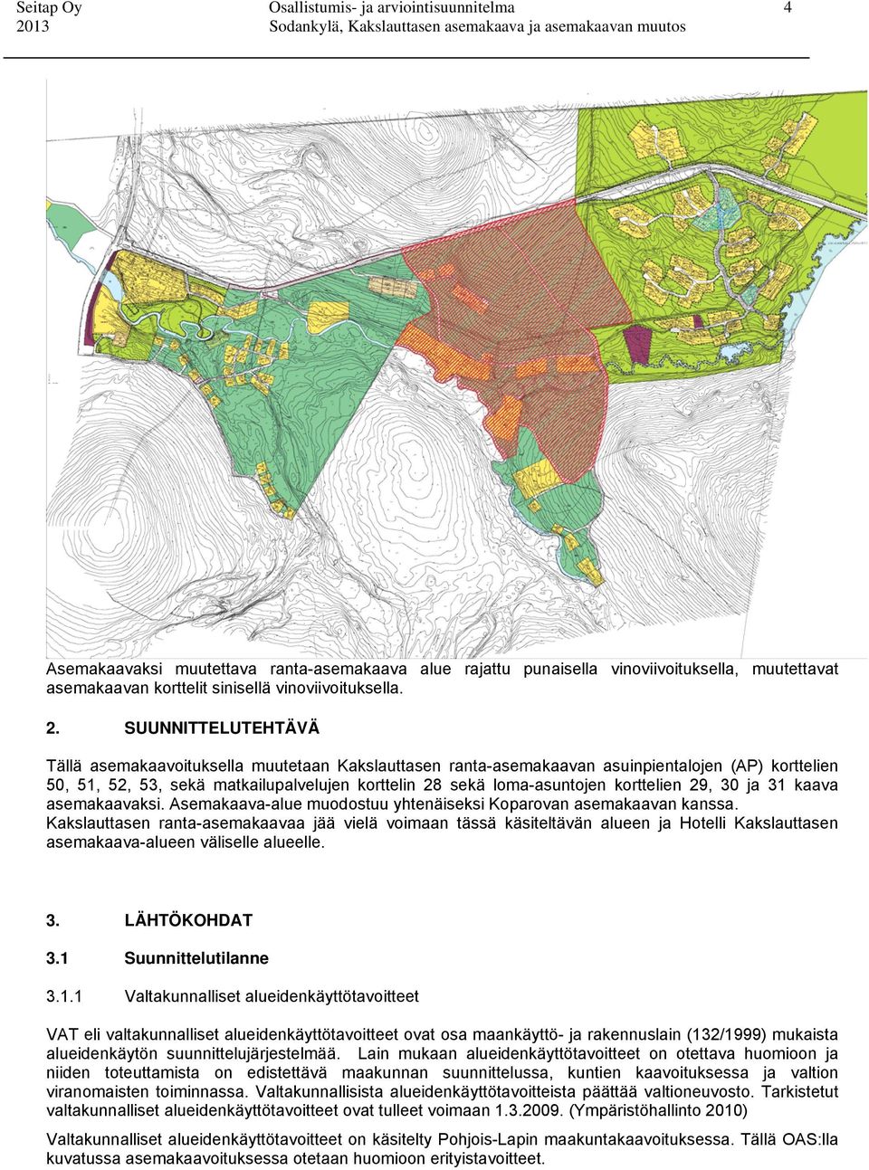 korttelien 29, 30 ja 31 kaava asemakaavaksi. Asemakaava-alue muodostuu yhtenäiseksi Koparovan asemakaavan kanssa.