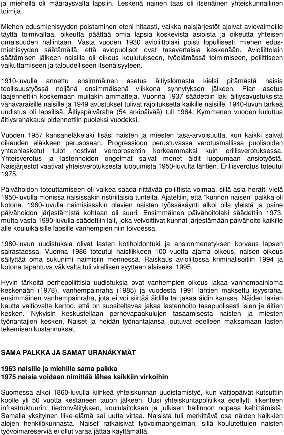 hallintaan. Vasta vuoden 1930 avioliittolaki poisti lopullisesti miehen edusmiehisyyden säätämällä, että aviopuolisot ovat tasavertaisia keskenään.