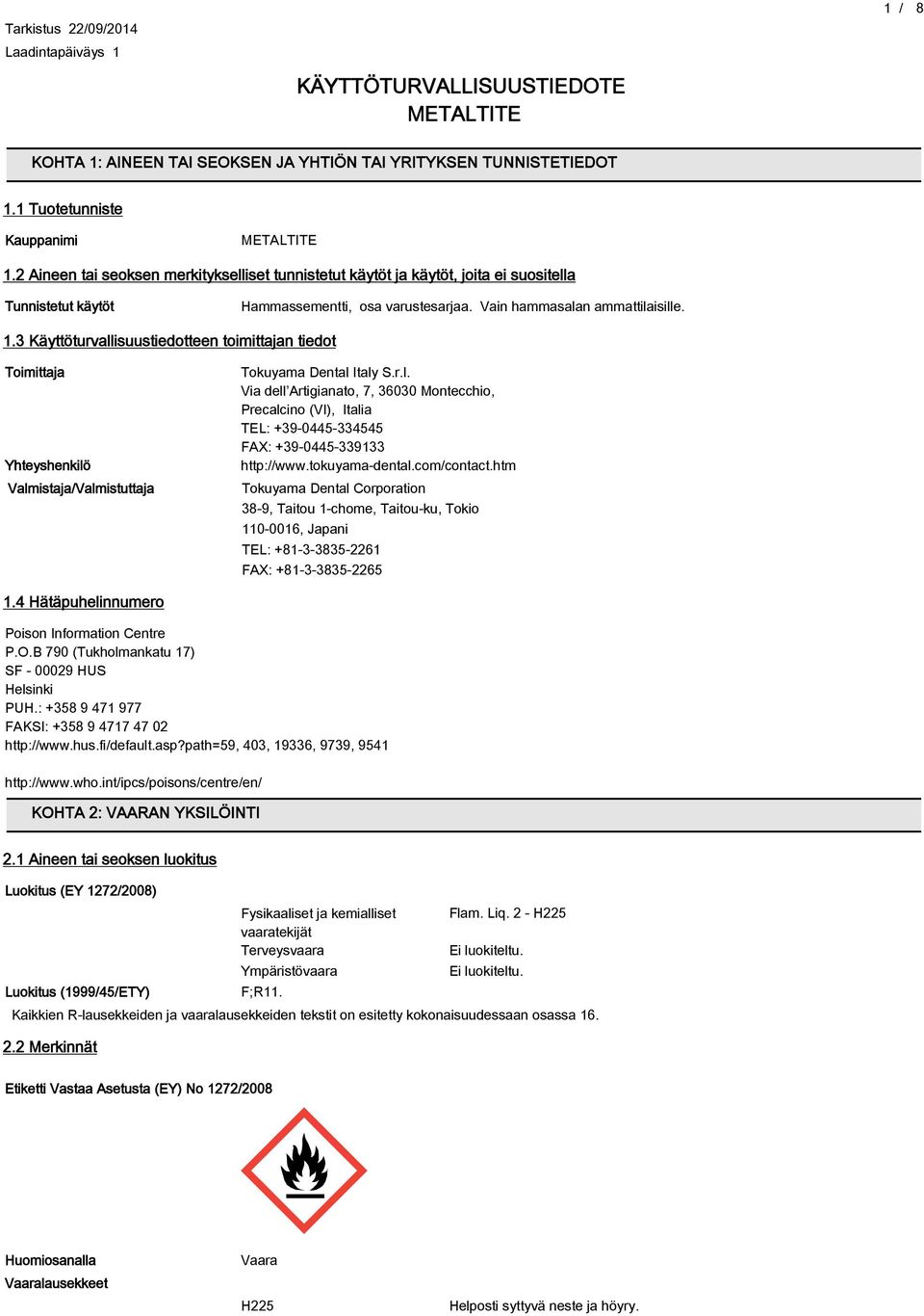 3 Käyttöturvallisuustiedotteen toimittajan tiedot Toimittaja Yhteyshenkilö ValmistajaValmistuttaja Tokuyama Dental Italy S.r.l. Via dell Artigianato, 7, 36030 Montecchio, Precalcino (Ⅵ), Italia TEL: +39-0445-334545 FAX: +39-0445-339133 http:www.