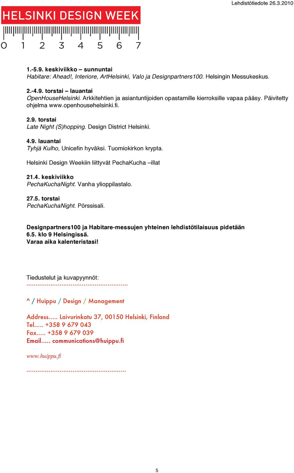 Tuomiokirkon krypta. Helsinki Design Weekiin liittyvät PechaKucha illat 21.4. keskiviikko PechaKuchaNight. Vanha ylioppilastalo. 27.5. torstai PechaKuchaNight. Pörssisali.