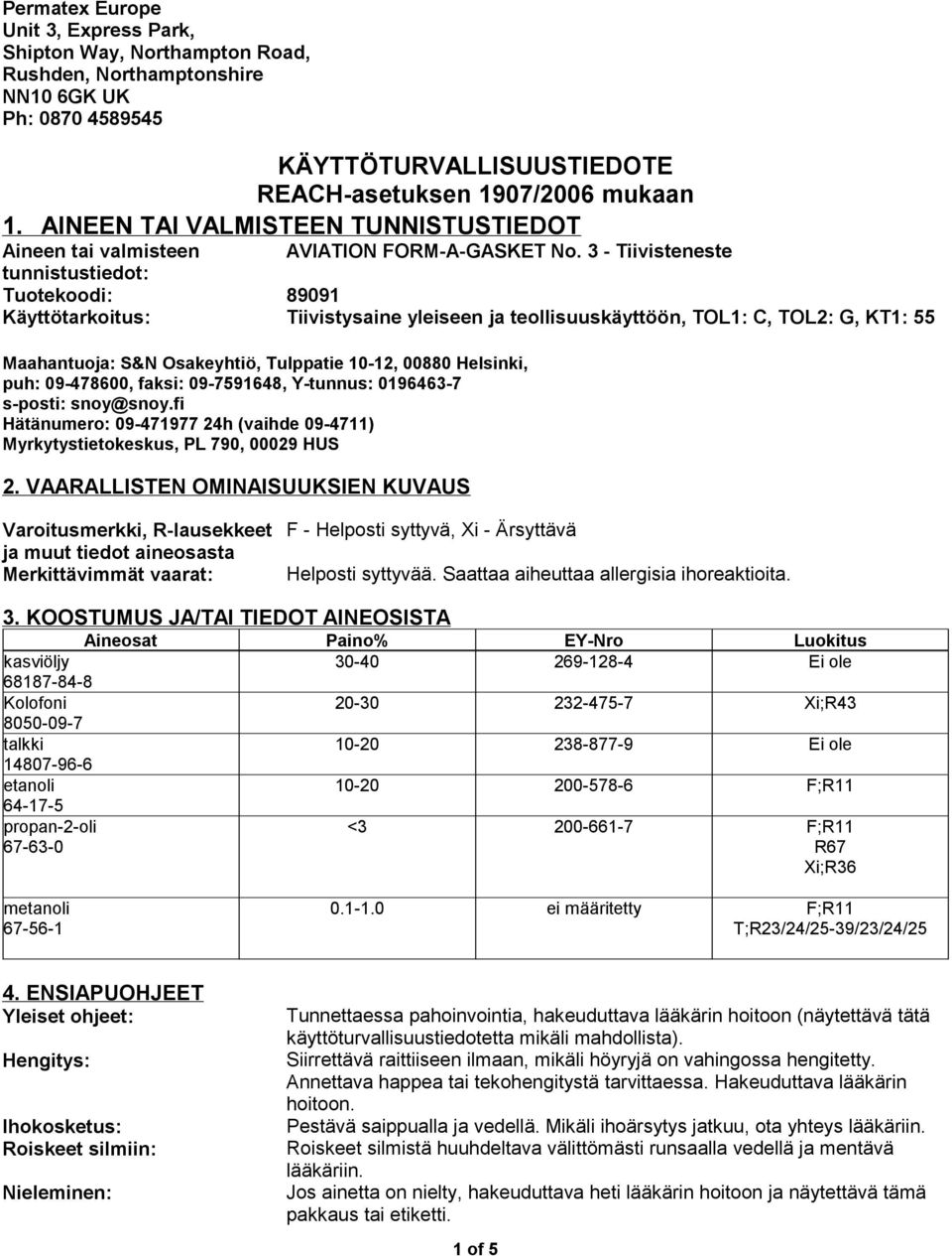 3 - tunnistustiedot: Käyttötarkoitus: Tiivistysaine yleiseen ja teollisuuskäyttöön, TOL1: C, TOL2: G, KT1: 55 Maahantuoja: S&N Osakeyhtiö, Tulppatie 10-12, 00880 Helsinki, puh: 09-478600, faksi: