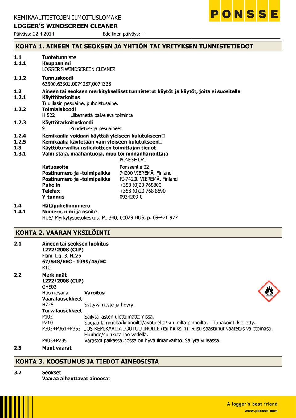 2.3 Käyttötarkoituskoodi 9 Puhdistus- ja pesuaineet 1.2.4 Kemikaalia voidaan käyttää yleiseen kulutukseen 1.2.5 Kemikaalia käytetään vain yleiseen kulutukseen 1.