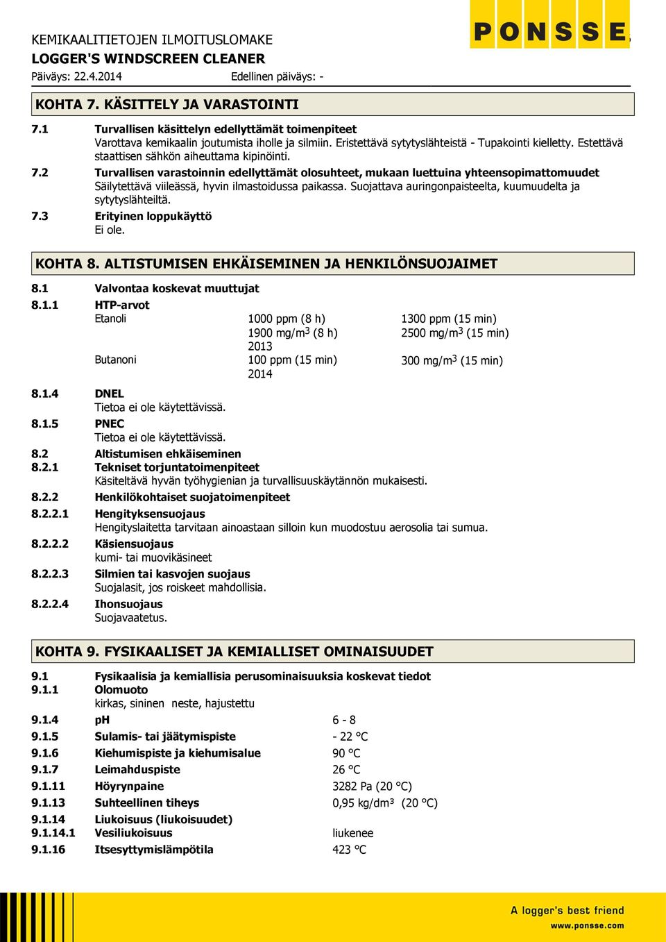 2 Turvallisen varastoinnin edellyttämät olosuhteet, mukaan luettuina yhteensopimattomuudet Säilytettävä viileässä, hyvin ilmastoidussa paikassa.