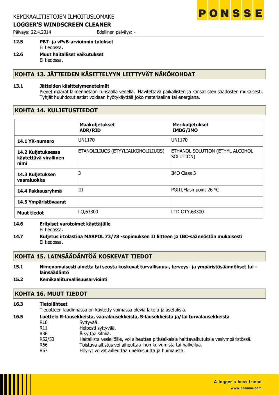 Tyhjät huuhdotut astiat voidaan hyötykäyttää joko materiaalina tai energiana. KOHTA 14. KULJETUSTIEDOT Maakuljetukset ADR/RID Merikuljetukset IMDG/IMO 14.1 YK-numero UN1170 UN1170 14.