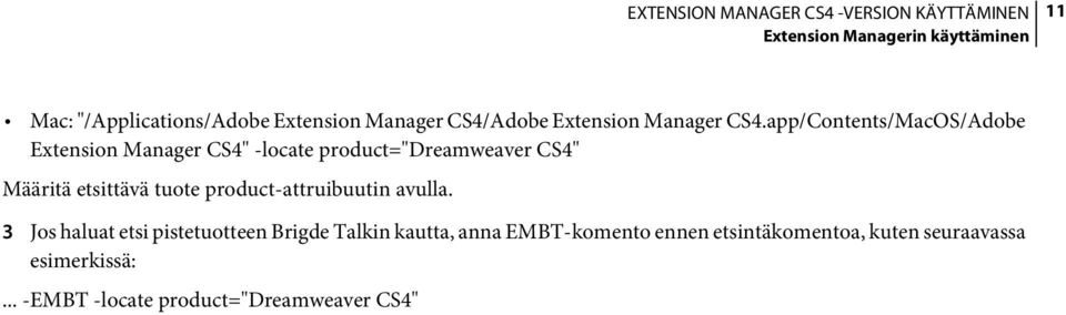 app/Contents/MacOS/Adobe Extension Manager CS4" -locate product="dreamweaver CS4" Määritä etsittävä