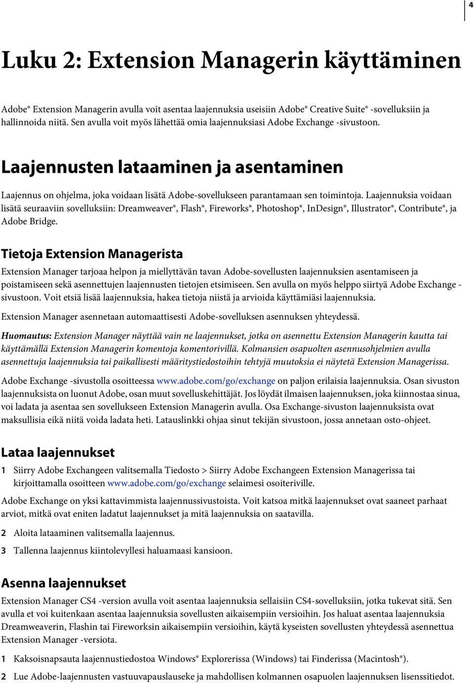 Laajennusten lataaminen ja asentaminen Laajennus on ohjelma, joka voidaan lisätä Adobe-sovellukseen parantamaan sen toimintoja.