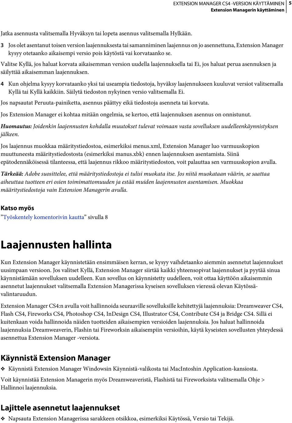 Valitse Kyllä, jos haluat korvata aikaisemman version uudella laajennuksella tai Ei, jos haluat perua asennuksen ja säilyttää aikaisemman laajennuksen.