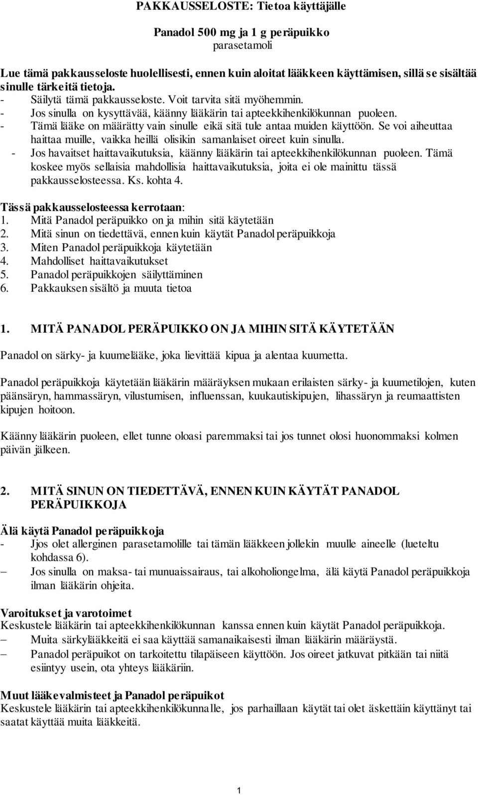 - Tämä lääke on määrätty vain sinulle eikä sitä tule antaa muiden käyttöön. Se voi aiheuttaa haittaa muille, vaikka heillä olisikin samanlaiset oireet kuin sinulla.