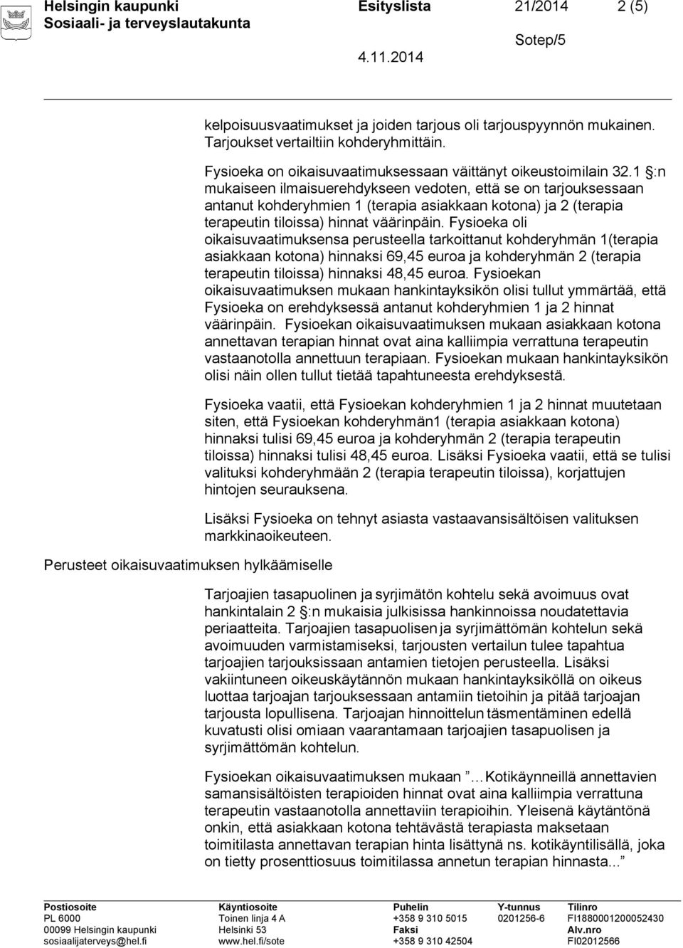 1 :n mukaiseen ilmaisuerehdykseen vedoten, että se on tarjouksessaan antanut kohderyhmien 1 (terapia asiakkaan kotona) ja 2 (terapia terapeutin tiloissa) hinnat väärinpäin.