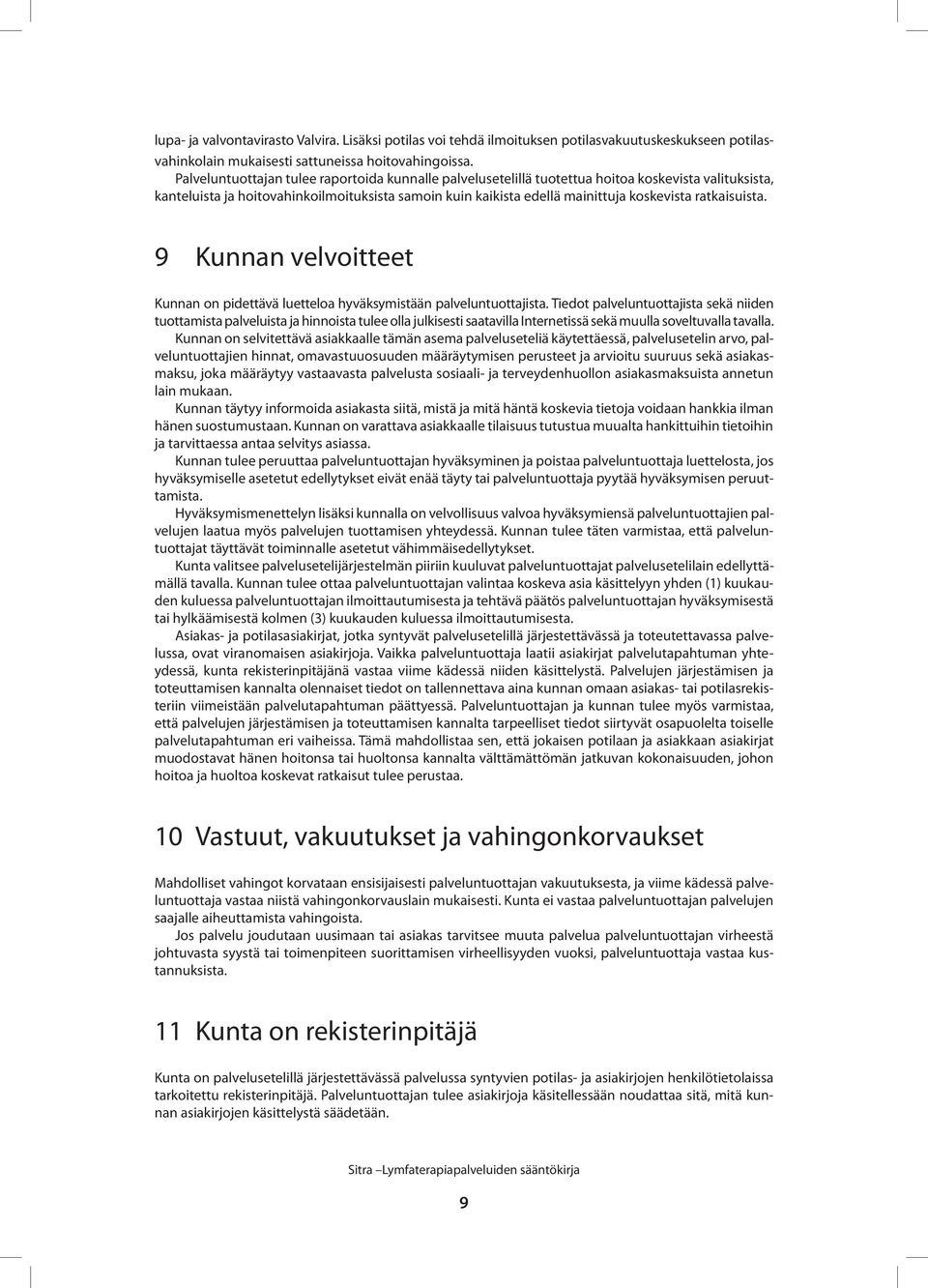 ratkaisuista. 9 Kunnan velvoitteet Kunnan on pidettävä luetteloa hyväksymistään palveluntuottajista.