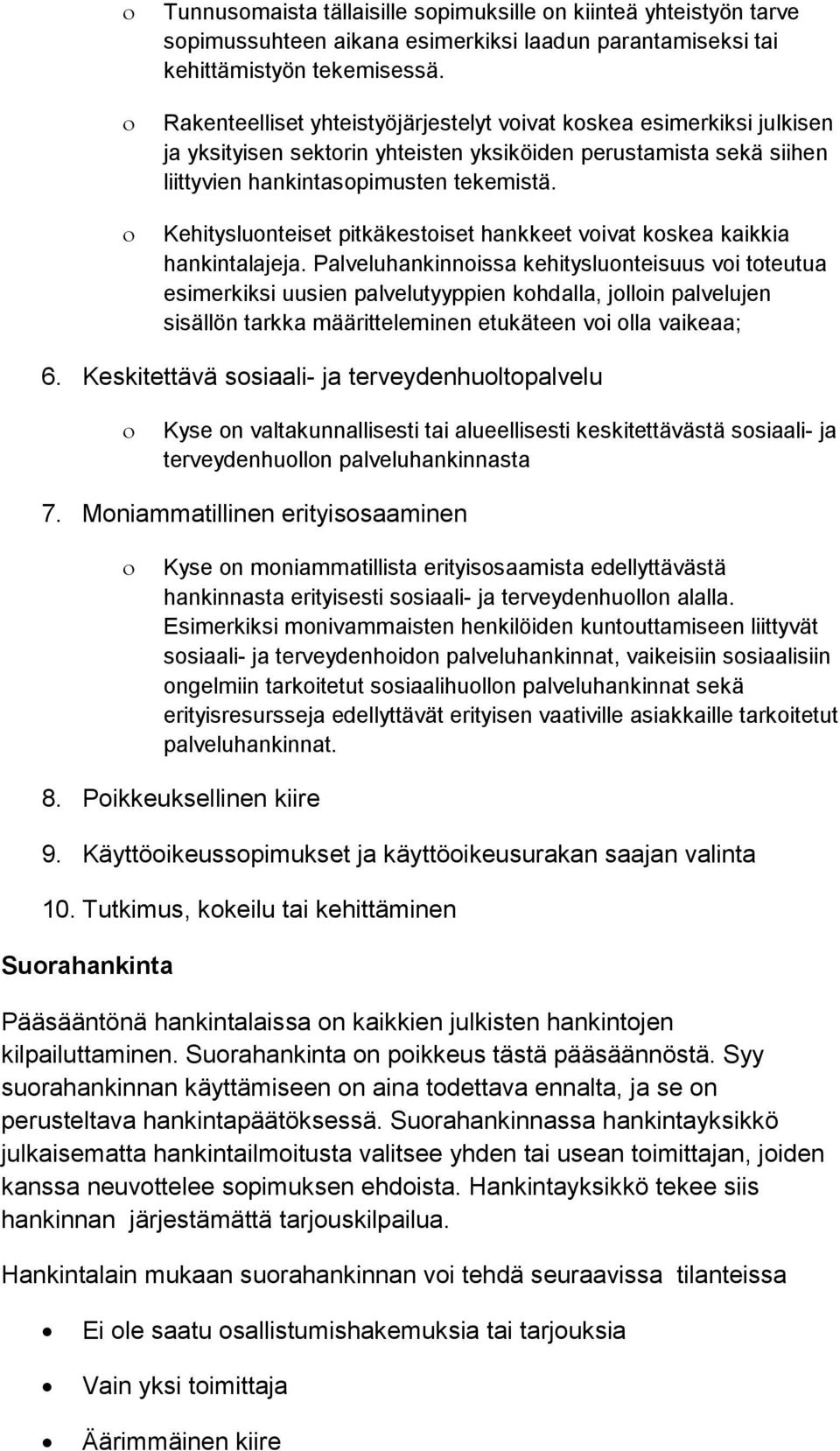 Kehitysluonteiset pitkäkestoiset hankkeet voivat koskea kaikkia hankintalajeja.