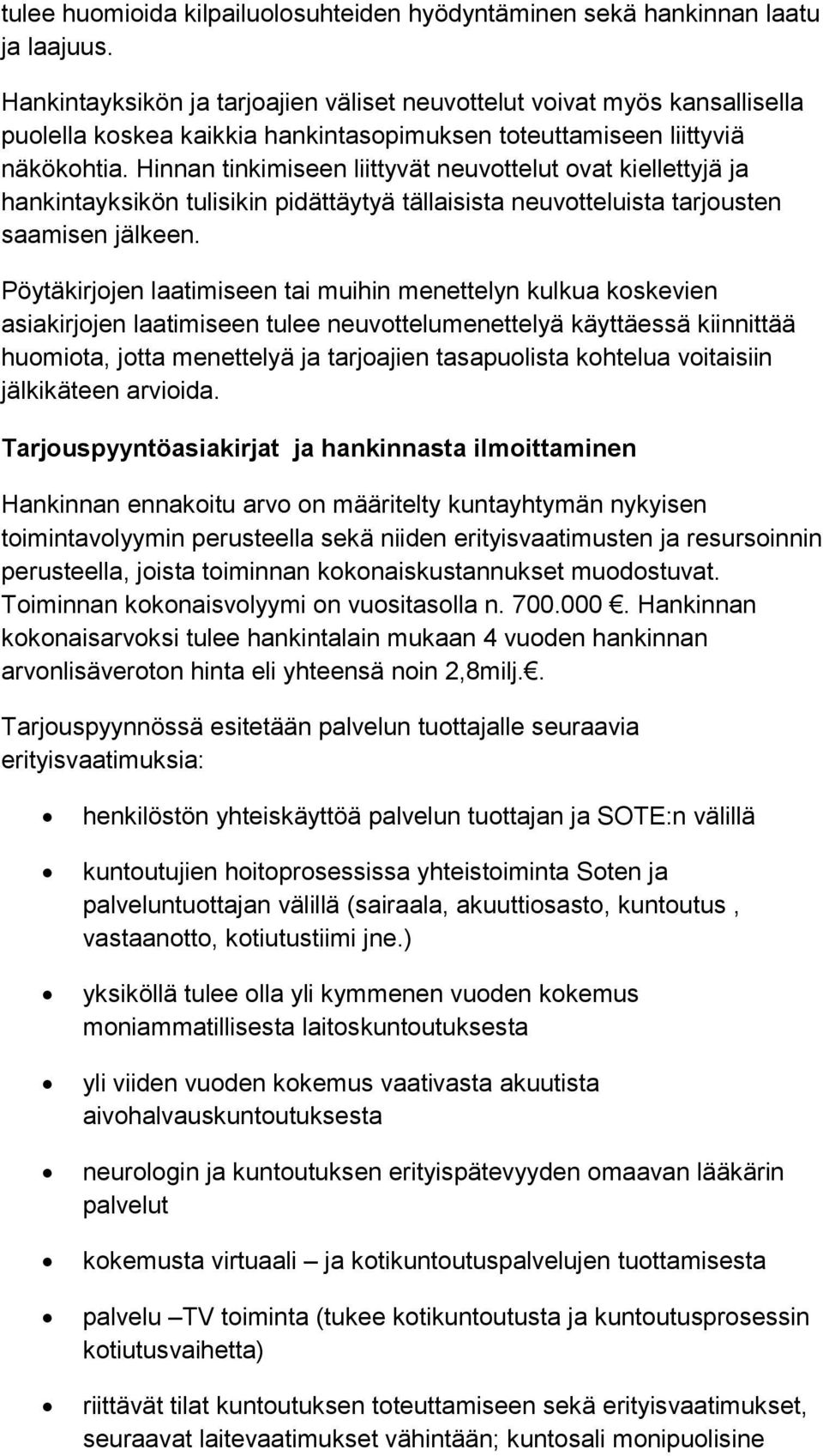 Hinnan tinkimiseen liittyvät neuvottelut ovat kiellettyjä ja hankintayksikön tulisikin pidättäytyä tällaisista neuvotteluista tarjousten saamisen jälkeen.