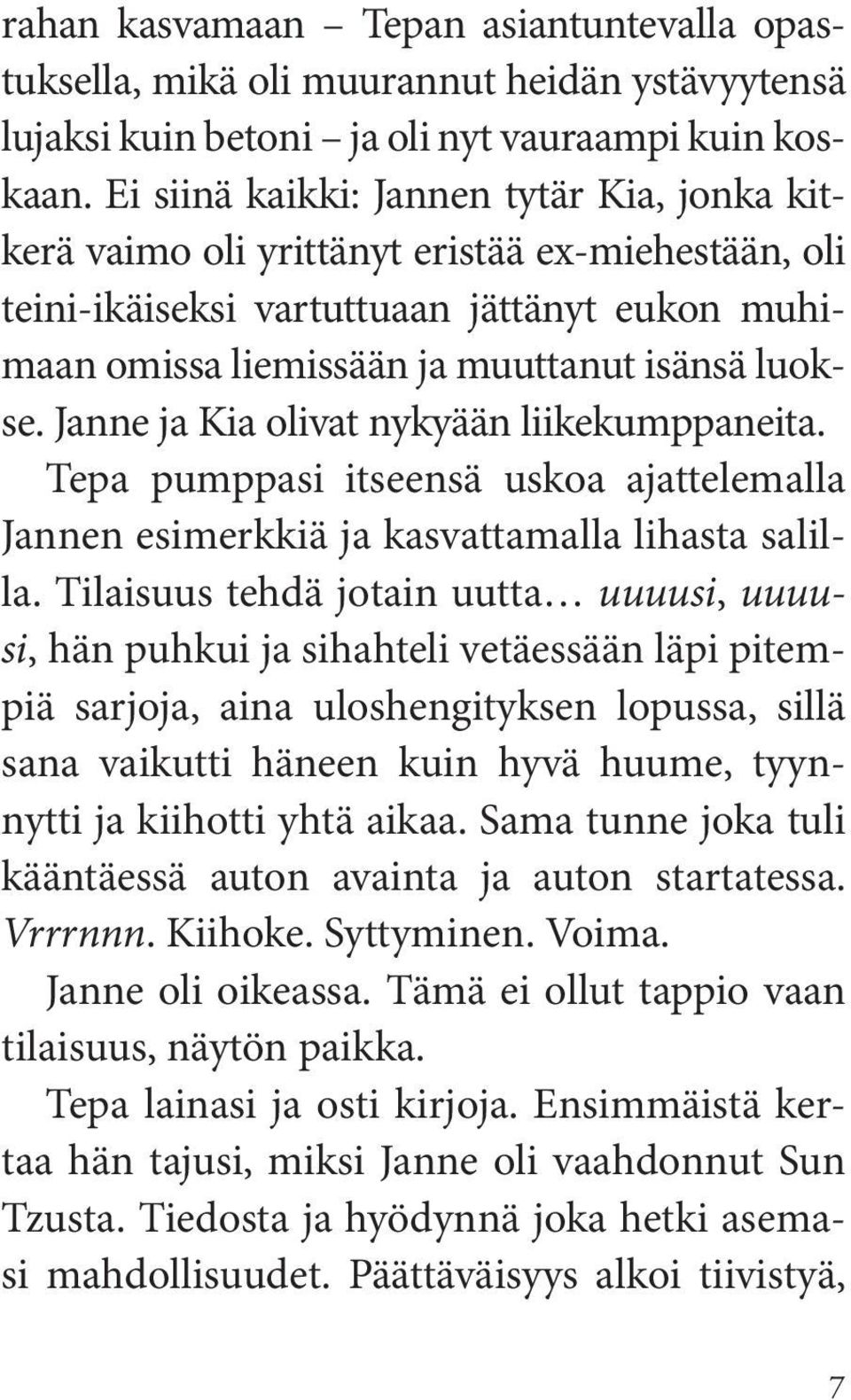 Janne ja Kia olivat nykyään liikekumppaneita. Tepa pumppasi itseensä uskoa ajattelemalla Jannen esimerkkiä ja kasvattamalla lihasta salilla.