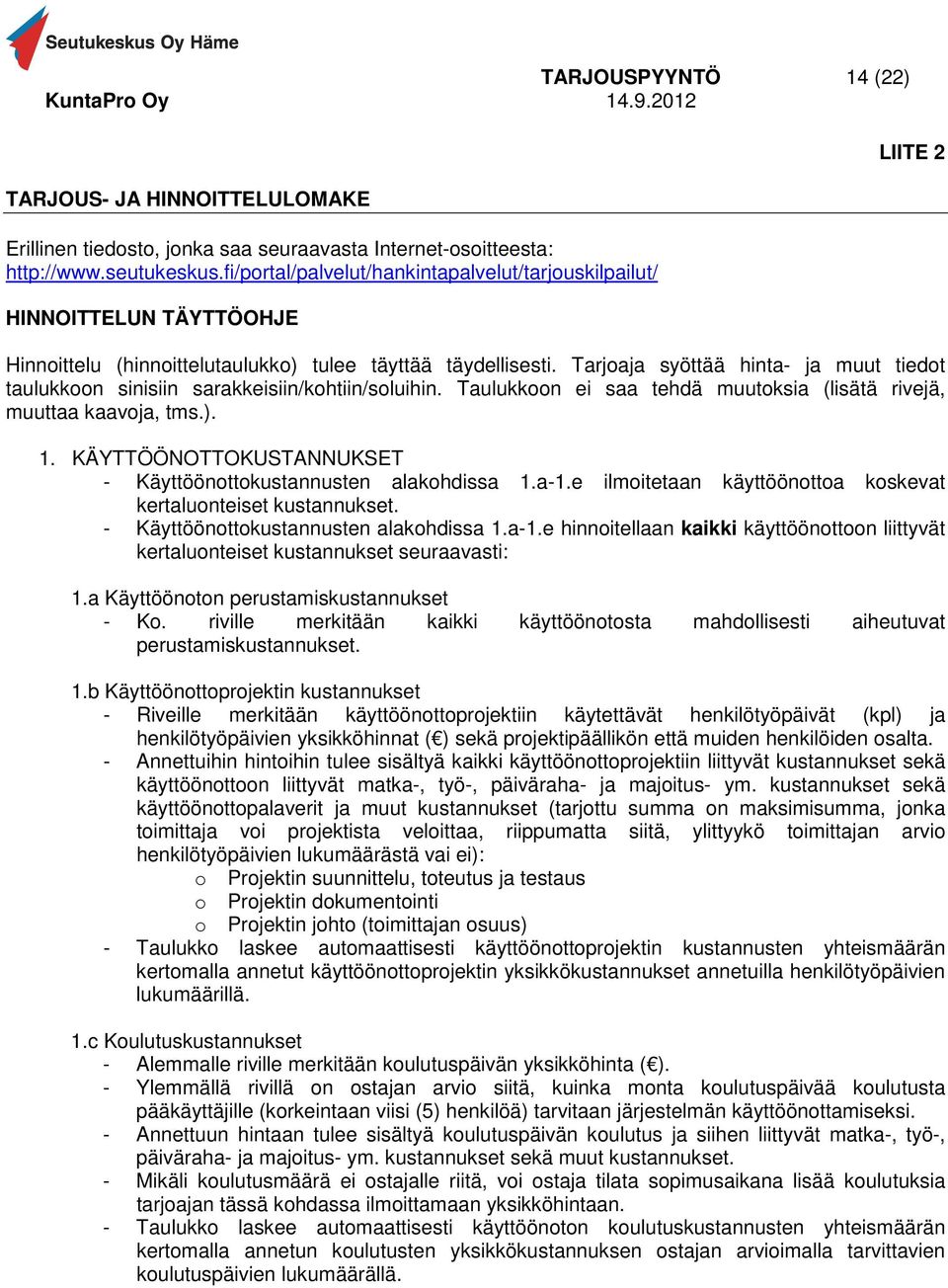 Tarjoaja syöttää hinta- ja muut tiedot taulukkoon sinisiin sarakkeisiin/kohtiin/soluihin. Taulukkoon ei saa tehdä muutoksia (lisätä rivejä, muuttaa kaavoja, tms.). 1.