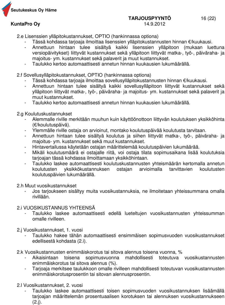 kustannukset sekä palaverit ja muut kustannukset. - Taulukko kertoo automaattisesti annetun hinnan kuukausien lukumäärällä. 2.