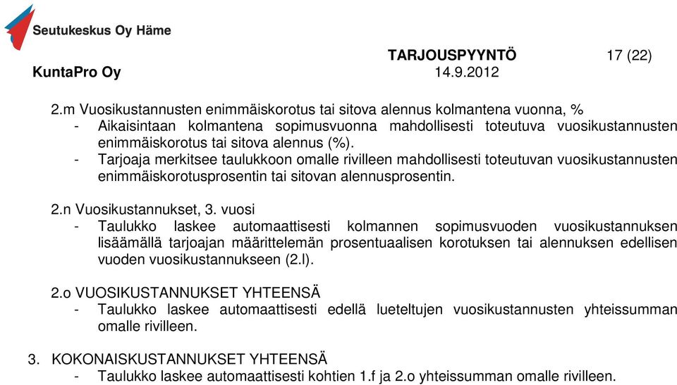 - Tarjoaja merkitsee taulukkoon omalle rivilleen mahdollisesti toteutuvan vuosikustannusten enimmäiskorotusprosentin tai sitovan alennusprosentin. 2.n Vuosikustannukset, 3.