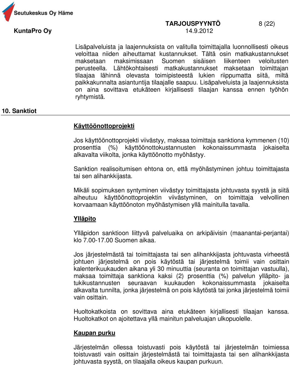 Lähtökohtaisesti matkakustannukset maksetaan toimittajan tilaajaa lähinnä olevasta toimipisteestä lukien riippumatta siitä, miltä paikkakunnalta asiantuntija tilaajalle saapuu.