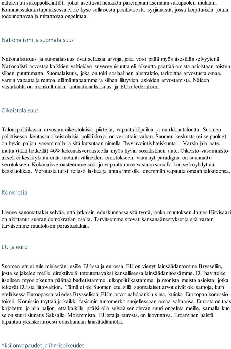 Nationalismi ja suomalaisuus Nationalistisuus ja suomalaisuus ovat sellaisia arvoja, joita voisi pitää myös itsestään selvyytenä.