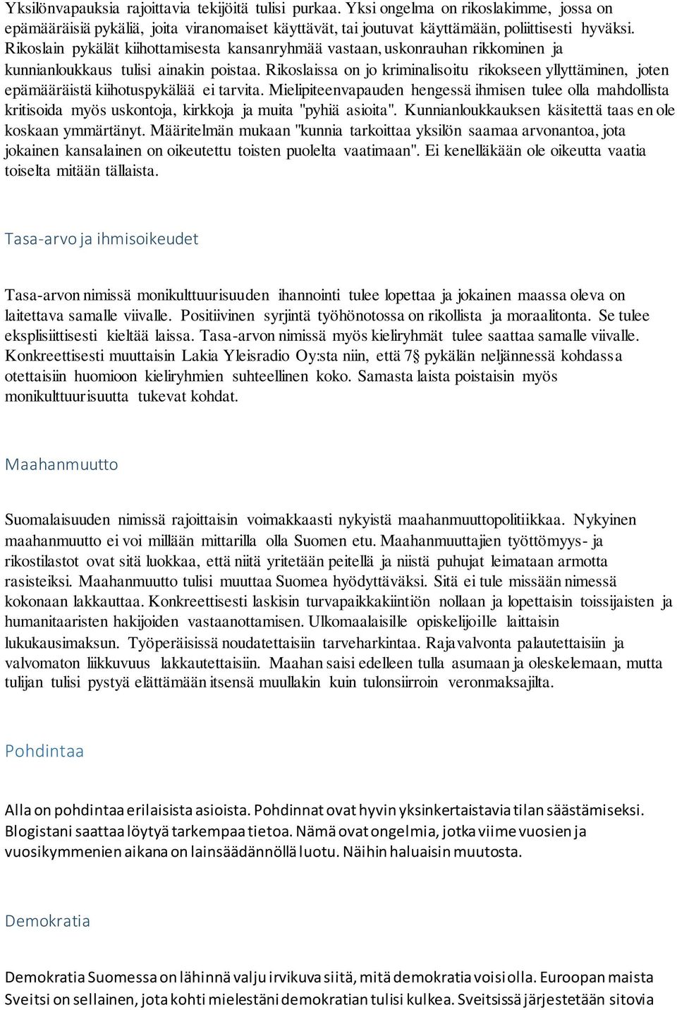 Rikoslaissa on jo kriminalisoitu rikokseen yllyttäminen, joten epämääräistä kiihotuspykälää ei tarvita.