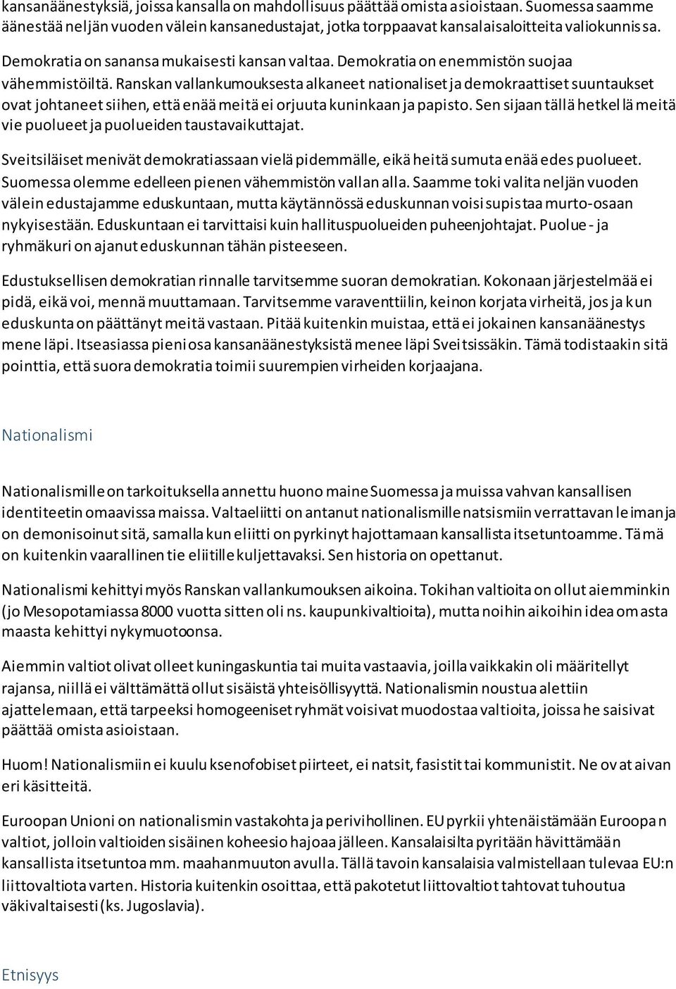 Ranskan vallankumouksesta alkaneet nationaliset ja demokraattiset suuntaukset ovat johtaneet siihen, että enää meitä ei orjuuta kuninkaan ja papisto.