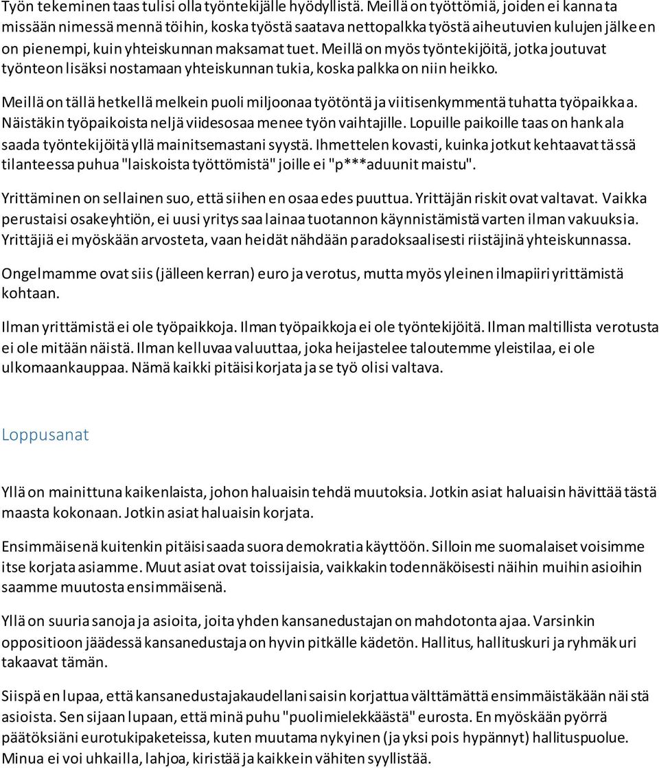 Meillä on myös työntekijöitä, jotka joutuvat työnteon lisäksi nostamaan yhteiskunnan tukia, koska palkka on niin heikko.