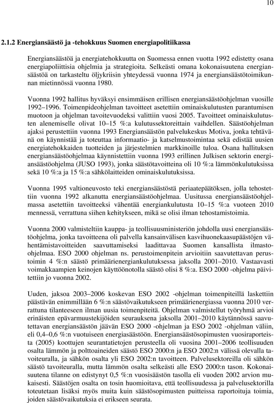 Vuonna 1992 hallitus hyväksyi ensimmäisen erillisen energiansäästöohjelman vuosille 1992 1996.