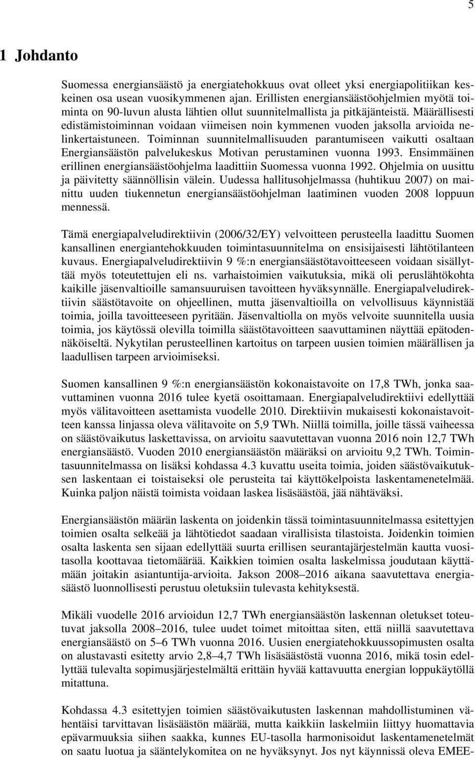 Määrällisesti edistämistoiminnan voidaan viimeisen noin kymmenen vuoden jaksolla arvioida nelinkertaistuneen.