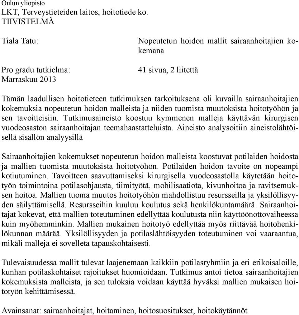 kuvailla sairaanhoitajien kokemuksia nopeutetun hoidon malleista ja niiden tuomista muutoksista hoitotyöhön ja sen tavoitteisiin.