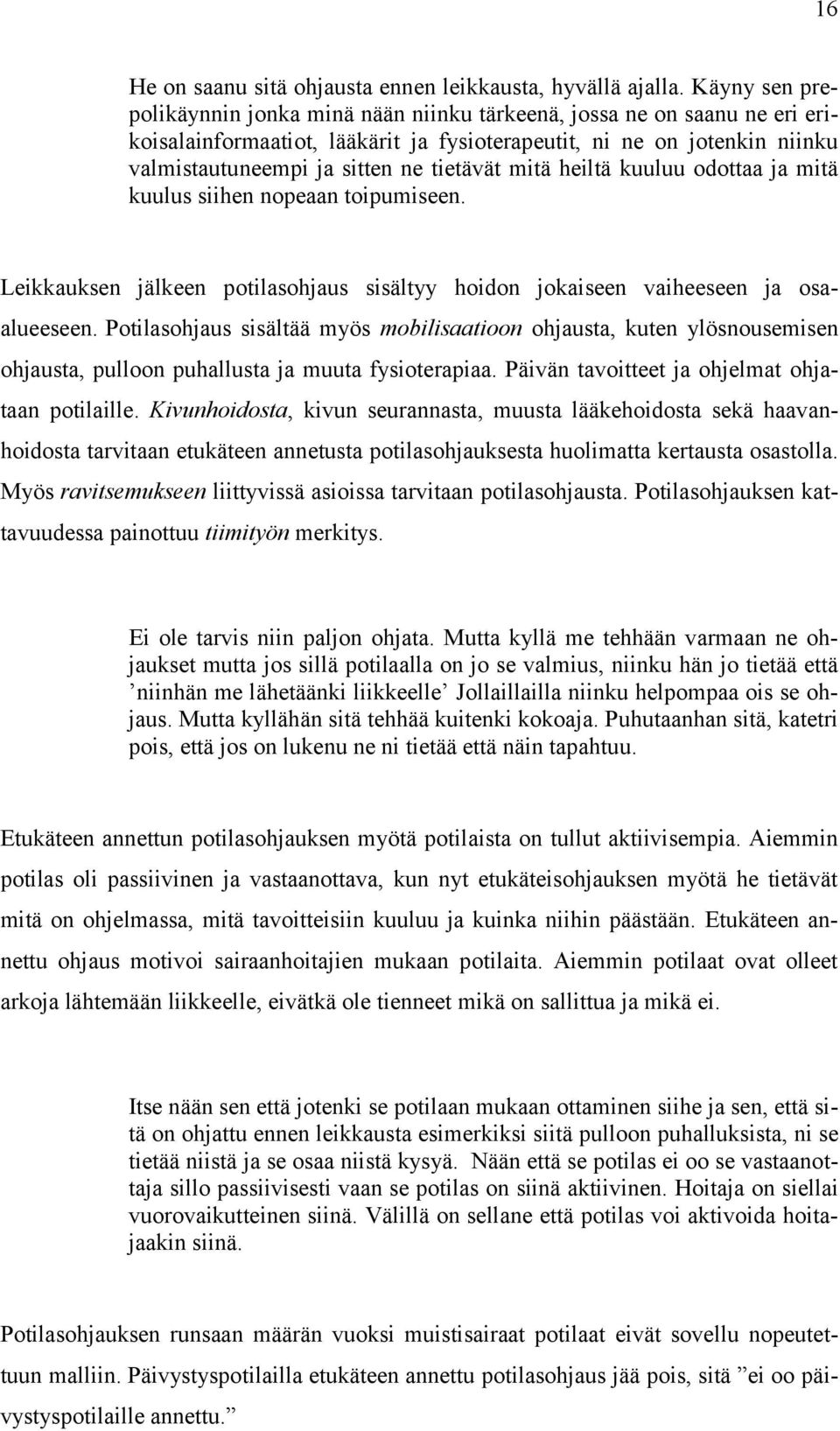 tietävät mitä heiltä kuuluu odottaa ja mitä kuulus siihen nopeaan toipumiseen. Leikkauksen jälkeen potilasohjaus sisältyy hoidon jokaiseen vaiheeseen ja osaalueeseen.