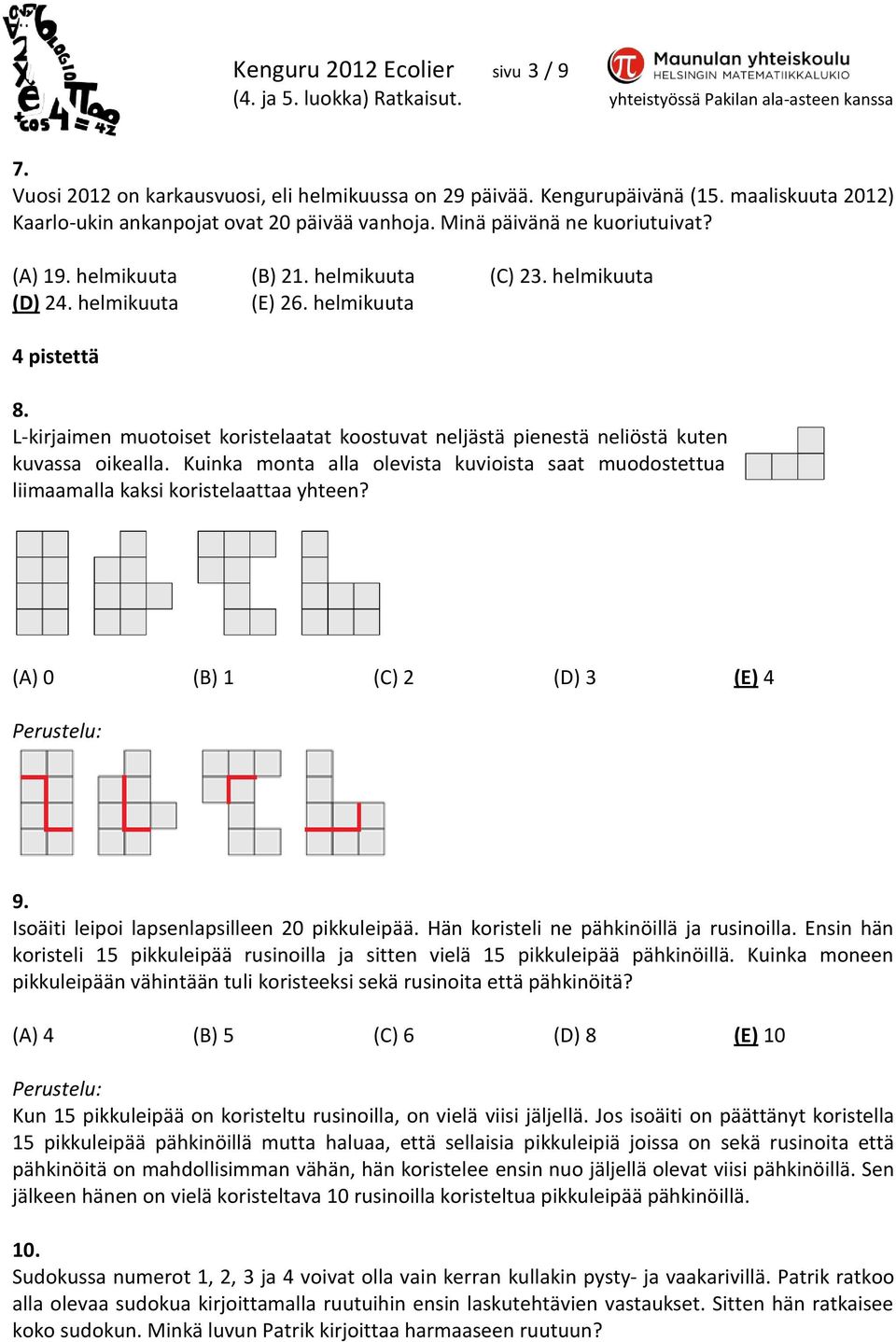 L-kirjaimen muotoiset koristelaatat koostuvat neljästä pienestä neliöstä kuten kuvassa oikealla. Kuinka monta alla olevista kuvioista saat muodostettua liimaamalla kaksi koristelaattaa yhteen?