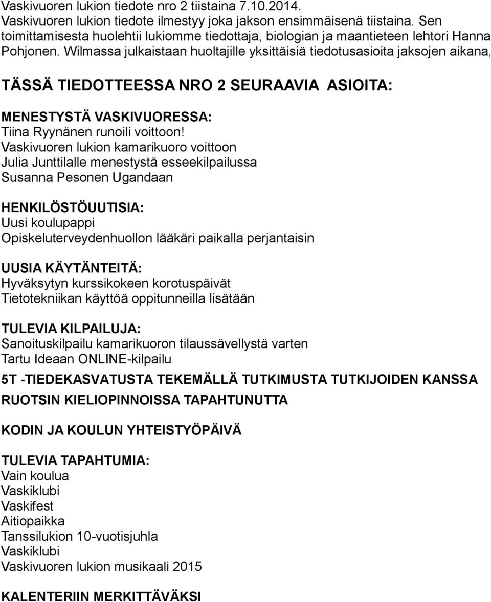 Wilmassa julkaistaan huoltajille yksittäisiä tiedotusasioita jaksojen aikana, TÄSSÄ TIEDOTTEESSA NRO 2 SEURAAVIA ASIOITA: MENESTYSTÄ VASKIVUORESSA: Tiina Ryynänen runoili voittoon!