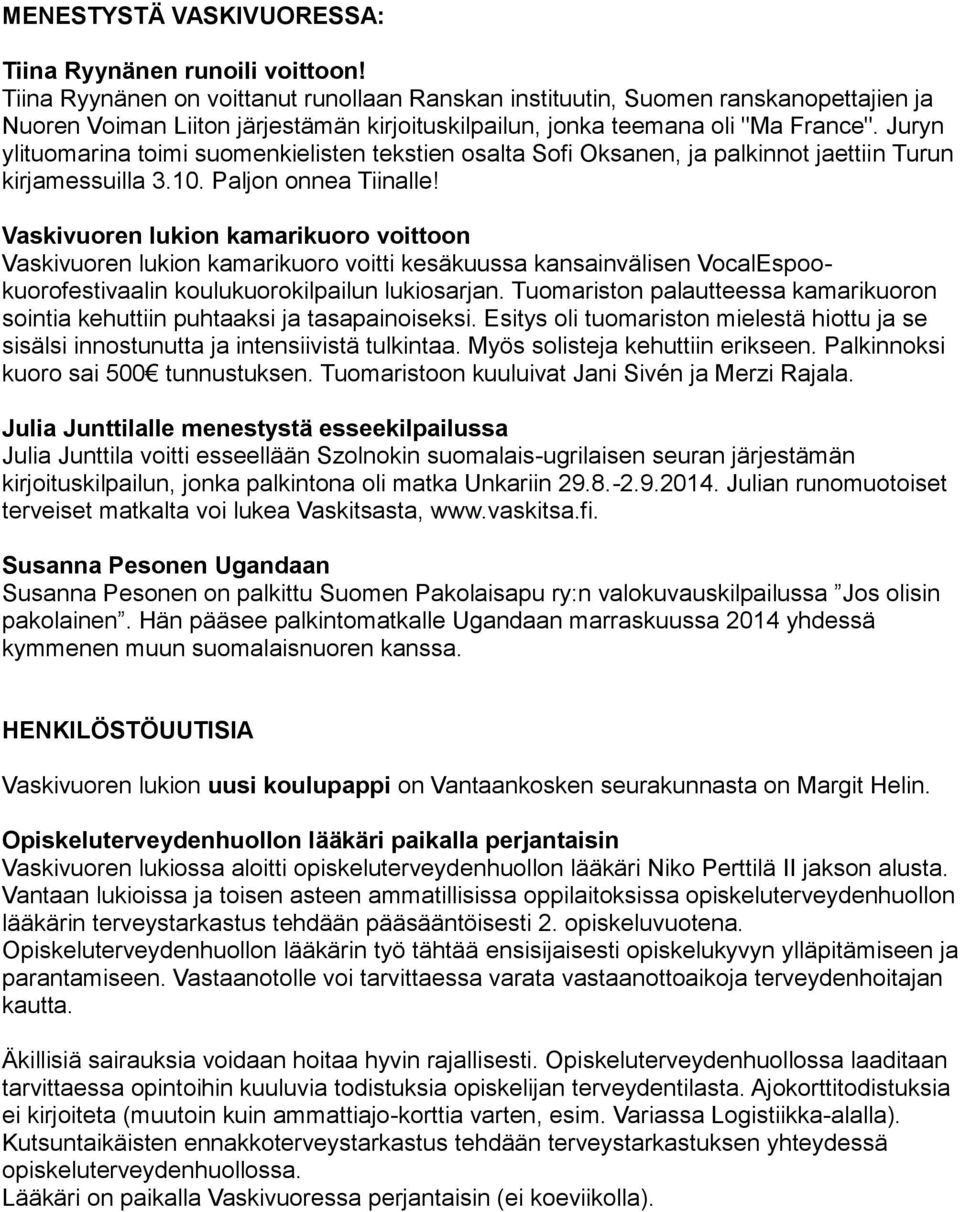 Juryn ylituomarina toimi suomenkielisten tekstien osalta Sofi Oksanen, ja palkinnot jaettiin Turun kirjamessuilla 3.10. Paljon onnea Tiinalle!