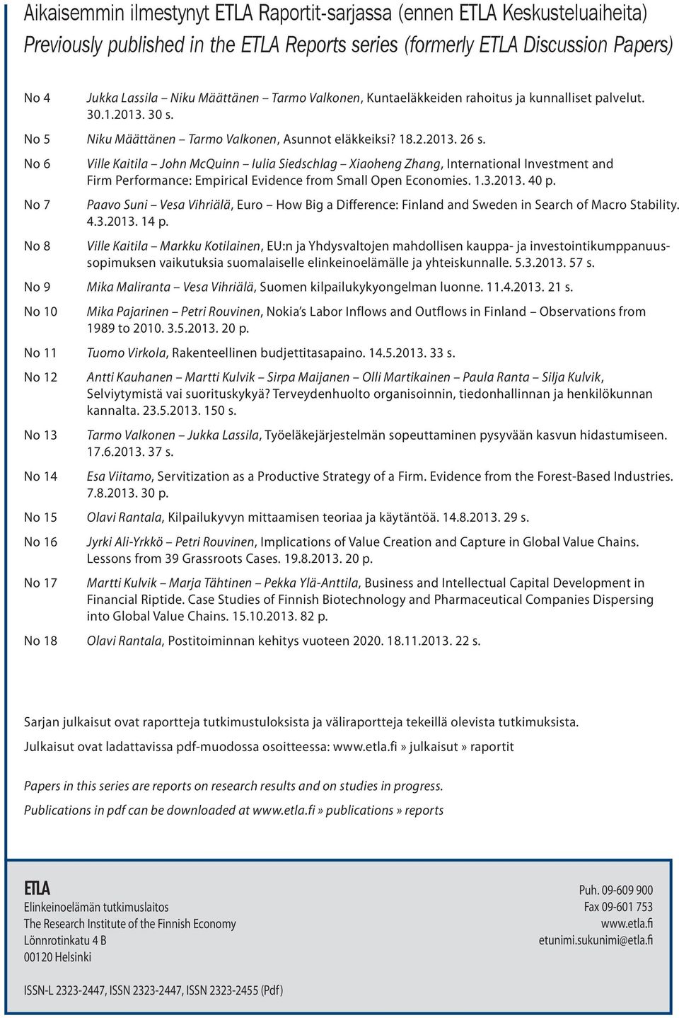 No 6 No 7 No 8 Ville Kaitila John McQuinn Iulia Siedschlag Xiaoheng Zhang, International Investment and Firm Performance: Empirical Evidence from Small Open Economies. 1.3.2013. 40 p.