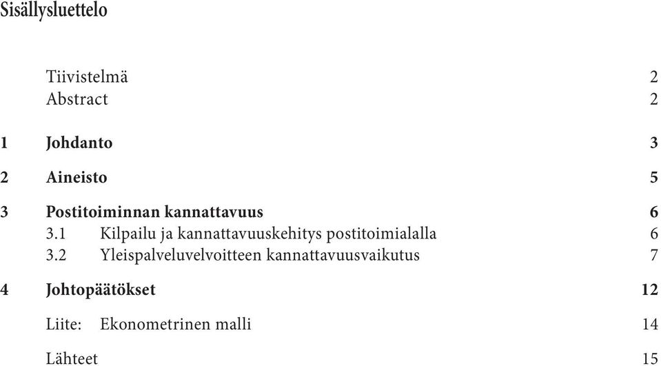 6 3.1 Kilpailu ja kannattavuuskehitys postitoimialalla 6 3.