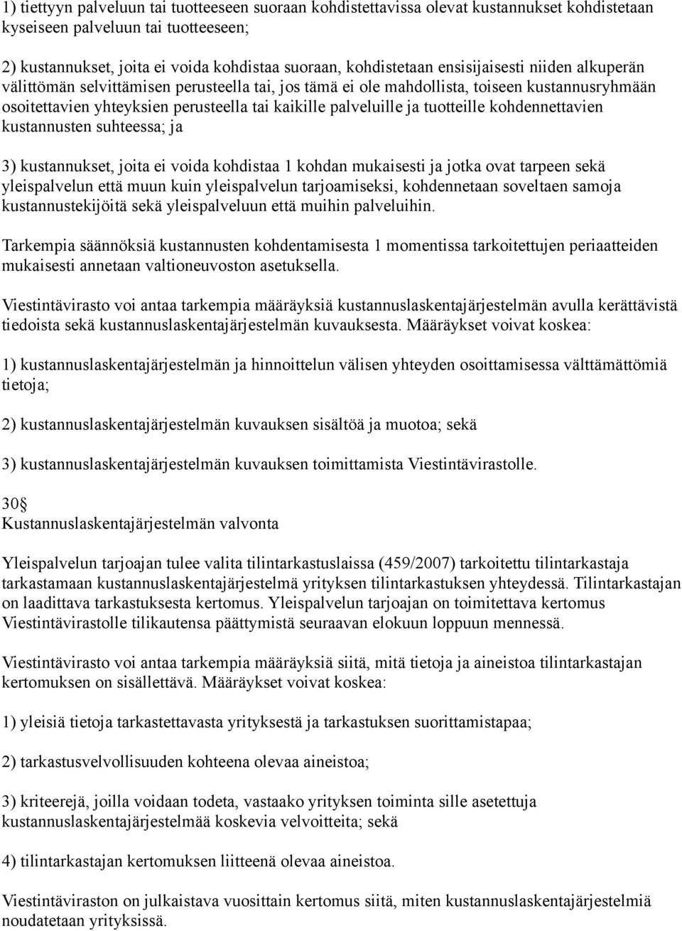 tuotteille kohdennettavien kustannusten suhteessa; ja 3) kustannukset, joita ei voida kohdistaa 1 kohdan mukaisesti ja jotka ovat tarpeen sekä yleispalvelun että muun kuin yleispalvelun