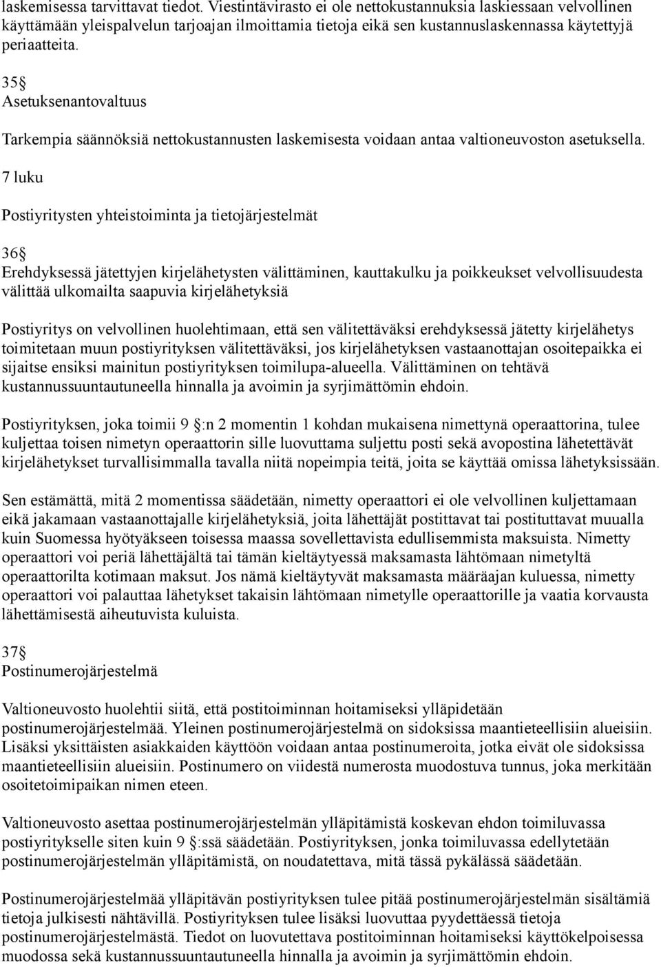 35 Asetuksenantovaltuus Tarkempia säännöksiä nettokustannusten laskemisesta voidaan antaa valtioneuvoston asetuksella.