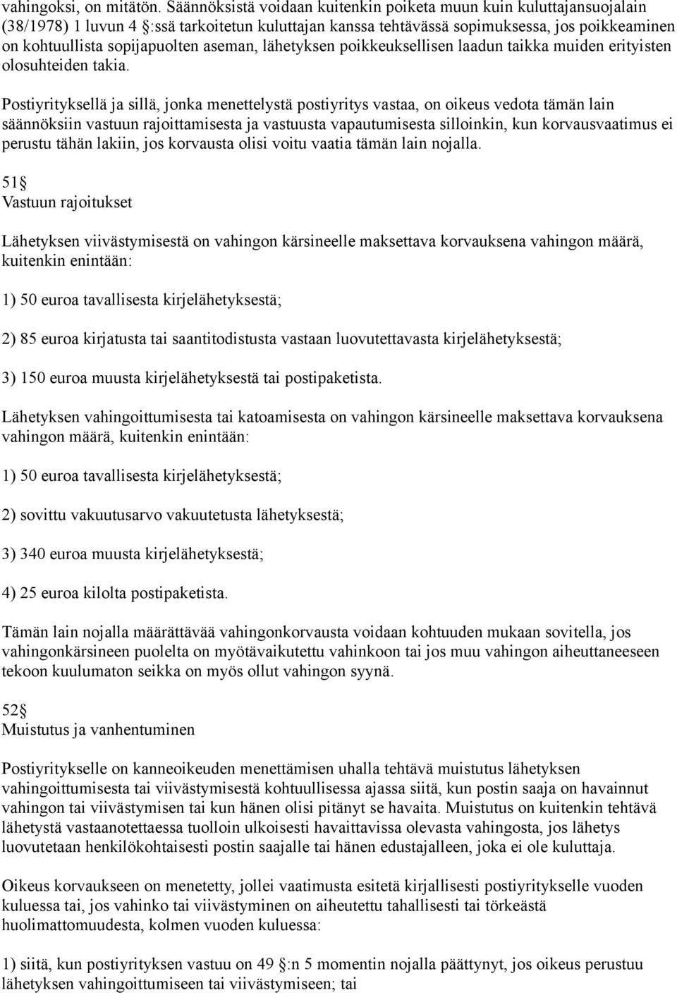 aseman, lähetyksen poikkeuksellisen laadun taikka muiden erityisten olosuhteiden takia.