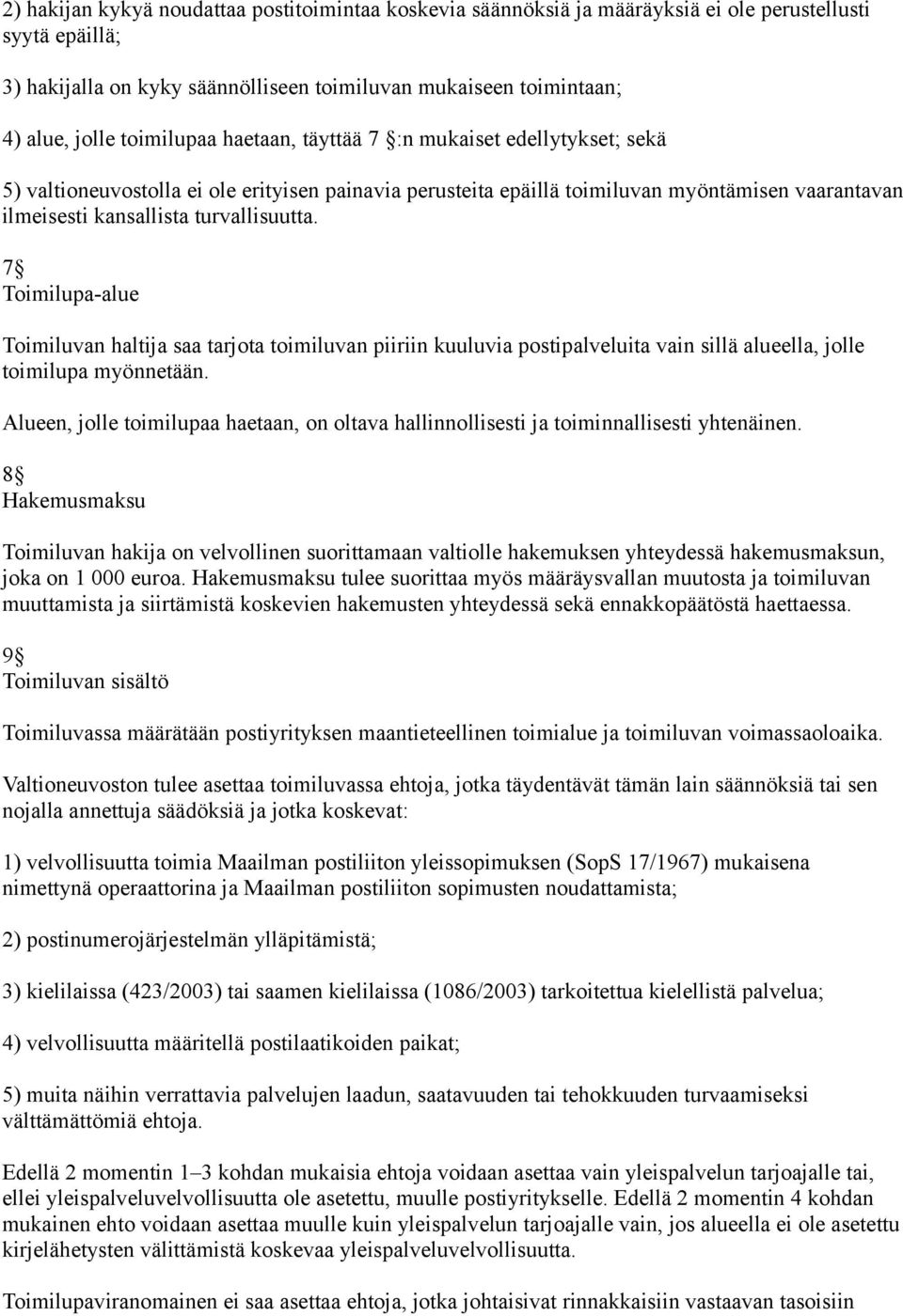 7 Toimilupa-alue Toimiluvan haltija saa tarjota toimiluvan piiriin kuuluvia postipalveluita vain sillä alueella, jolle toimilupa myönnetään.