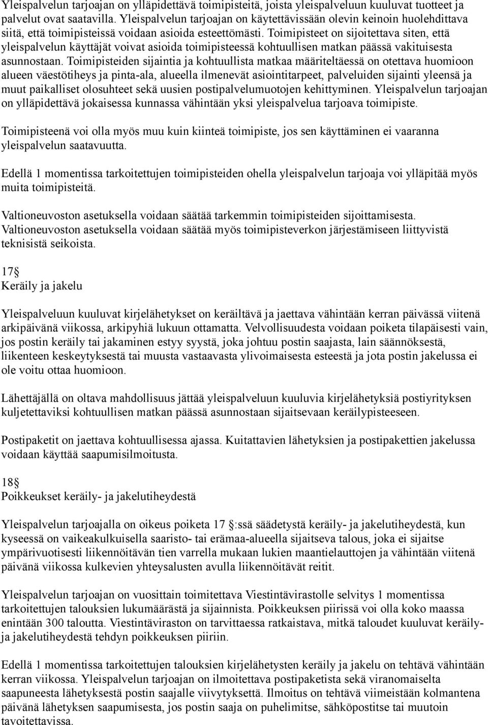 Toimipisteet on sijoitettava siten, että yleispalvelun käyttäjät voivat asioida toimipisteessä kohtuullisen matkan päässä vakituisesta asunnostaan.