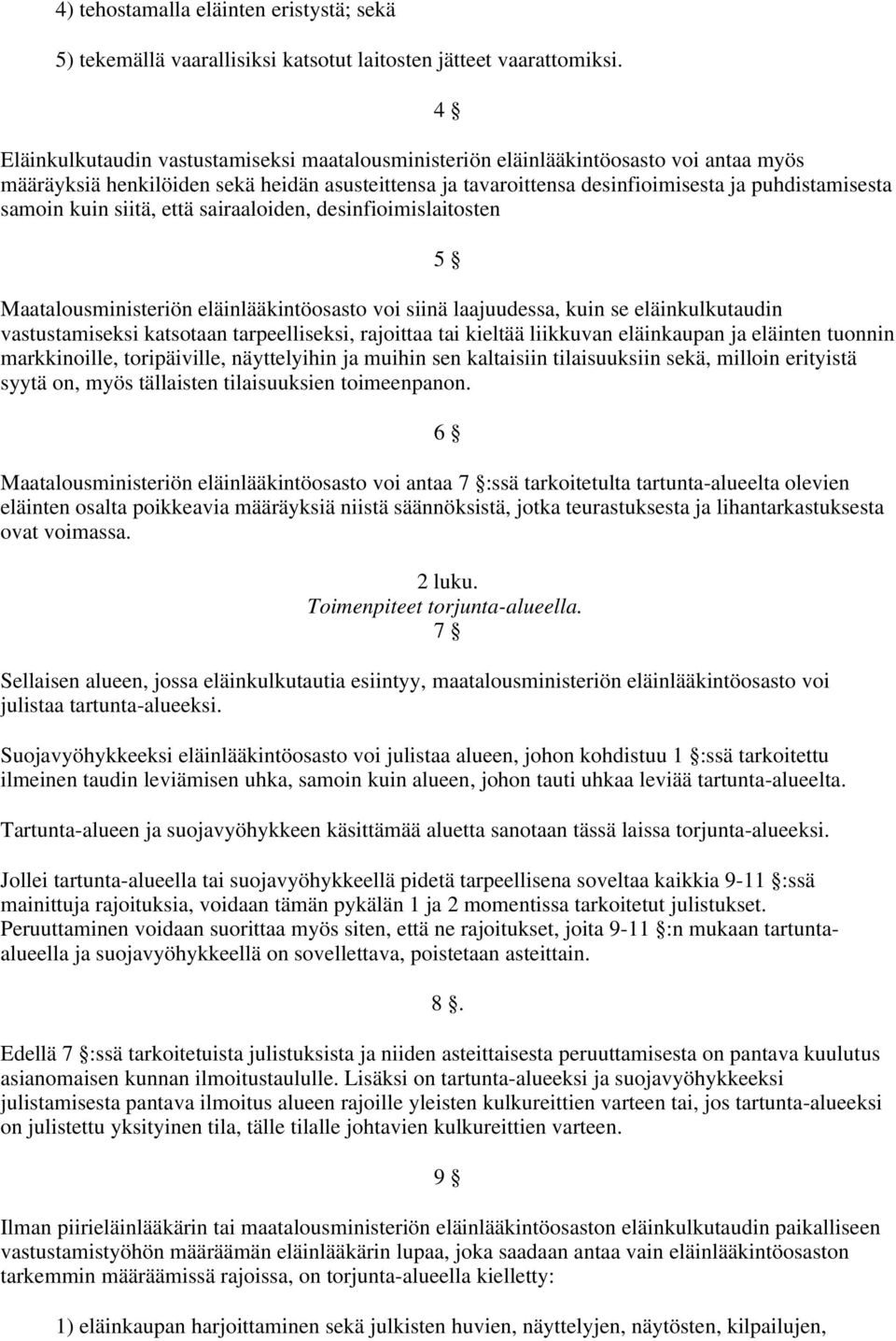 kuin siitä, että sairaaloiden, desinfioimislaitosten 5 Maatalousministeriön eläinlääkintöosasto voi siinä laajuudessa, kuin se eläinkulkutaudin vastustamiseksi katsotaan tarpeelliseksi, rajoittaa tai