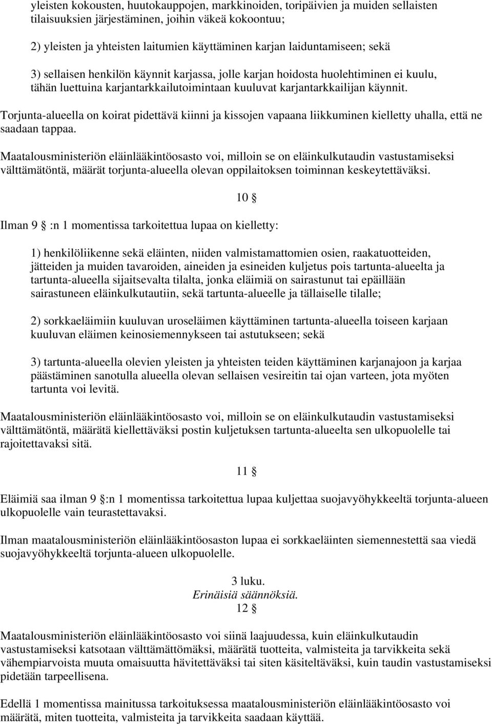 Torjunta-alueella on koirat pidettävä kiinni ja kissojen vapaana liikkuminen kielletty uhalla, että ne saadaan tappaa.