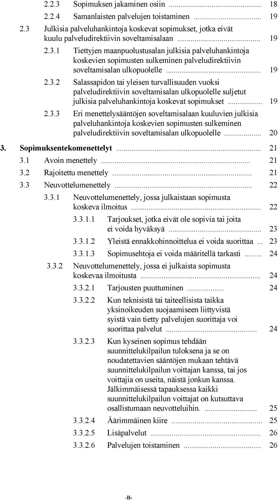 .. 20 3. Sopimuksentekomenettelyt... 21 3.1 Avoin menettely... 21 3.2 Rajoitettu menettely... 21 3.3 Neuvottelumenettely... 22 3.3.1 Neuvottelumenettely, jossa julkaistaan sopimusta koskeva ilmoitus.