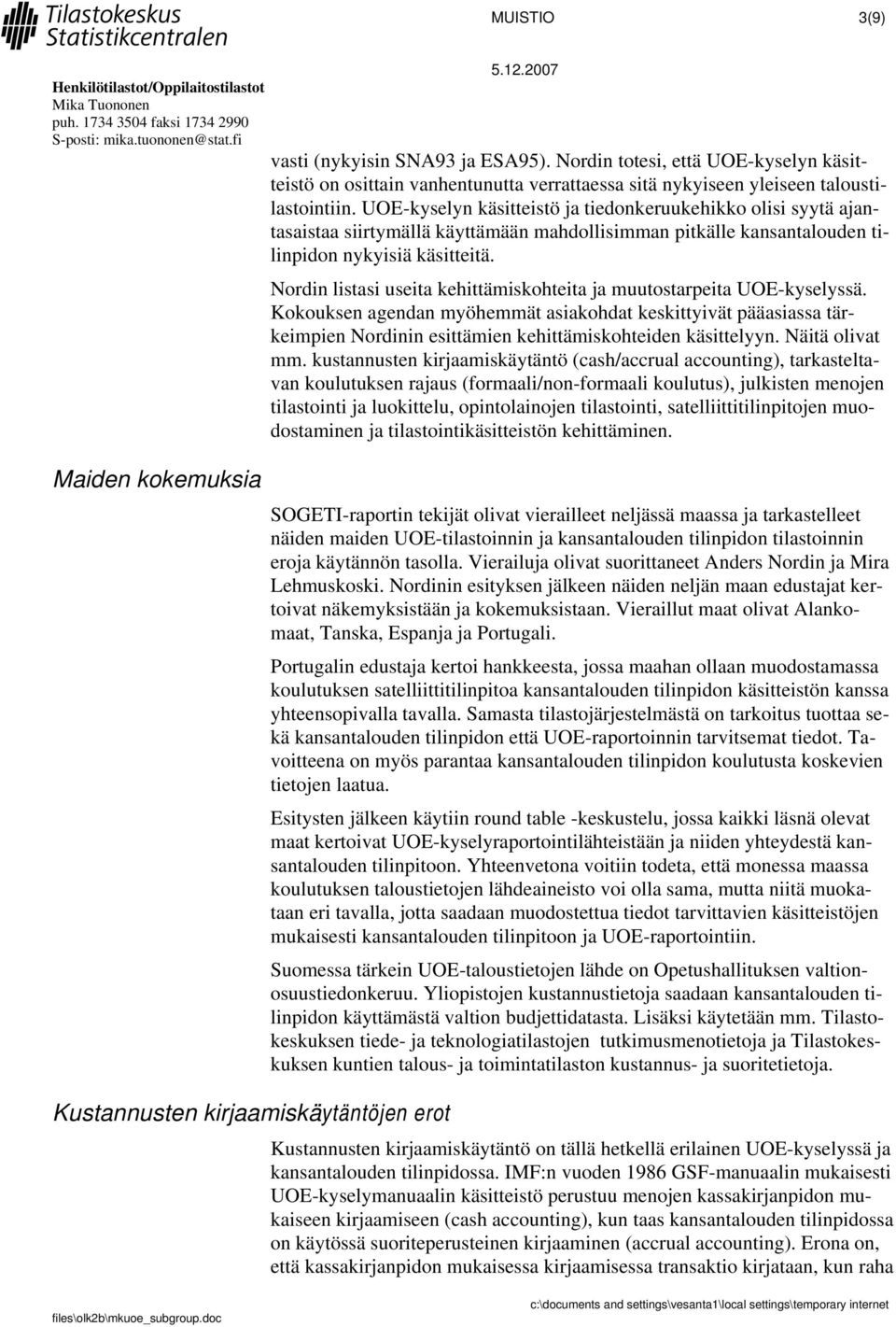 UOE-kyselyn käsitteistö ja tiedonkeruukehikko olisi syytä ajantasaistaa siirtymällä käyttämään mahdollisimman pitkälle kansantalouden tilinpidon nykyisiä käsitteitä.