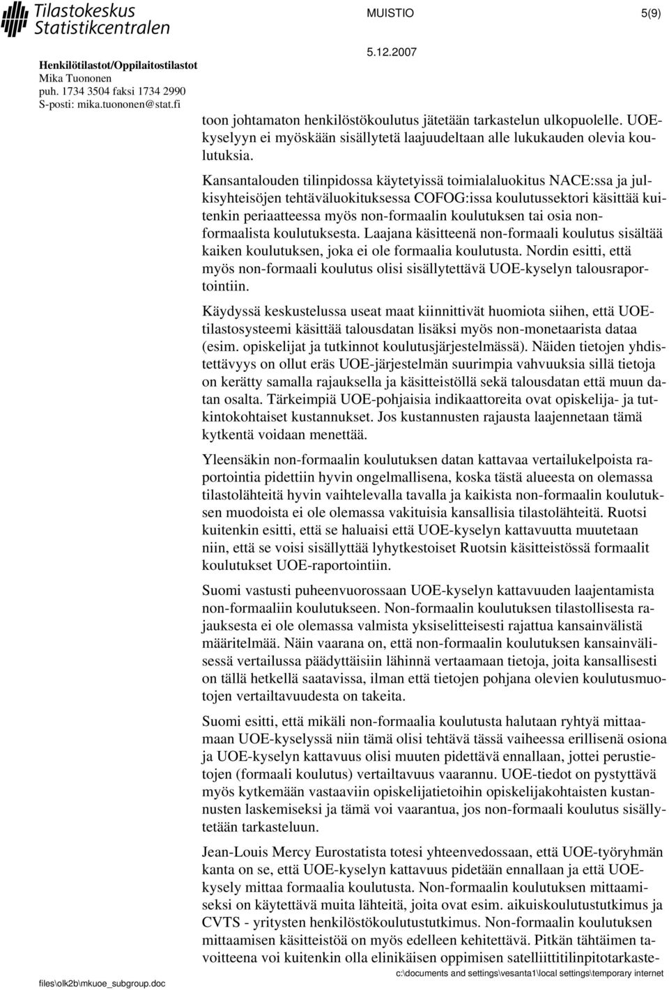 tai osia nonformaalista koulutuksesta. Laajana käsitteenä non-formaali koulutus sisältää kaiken koulutuksen, joka ei ole formaalia koulutusta.