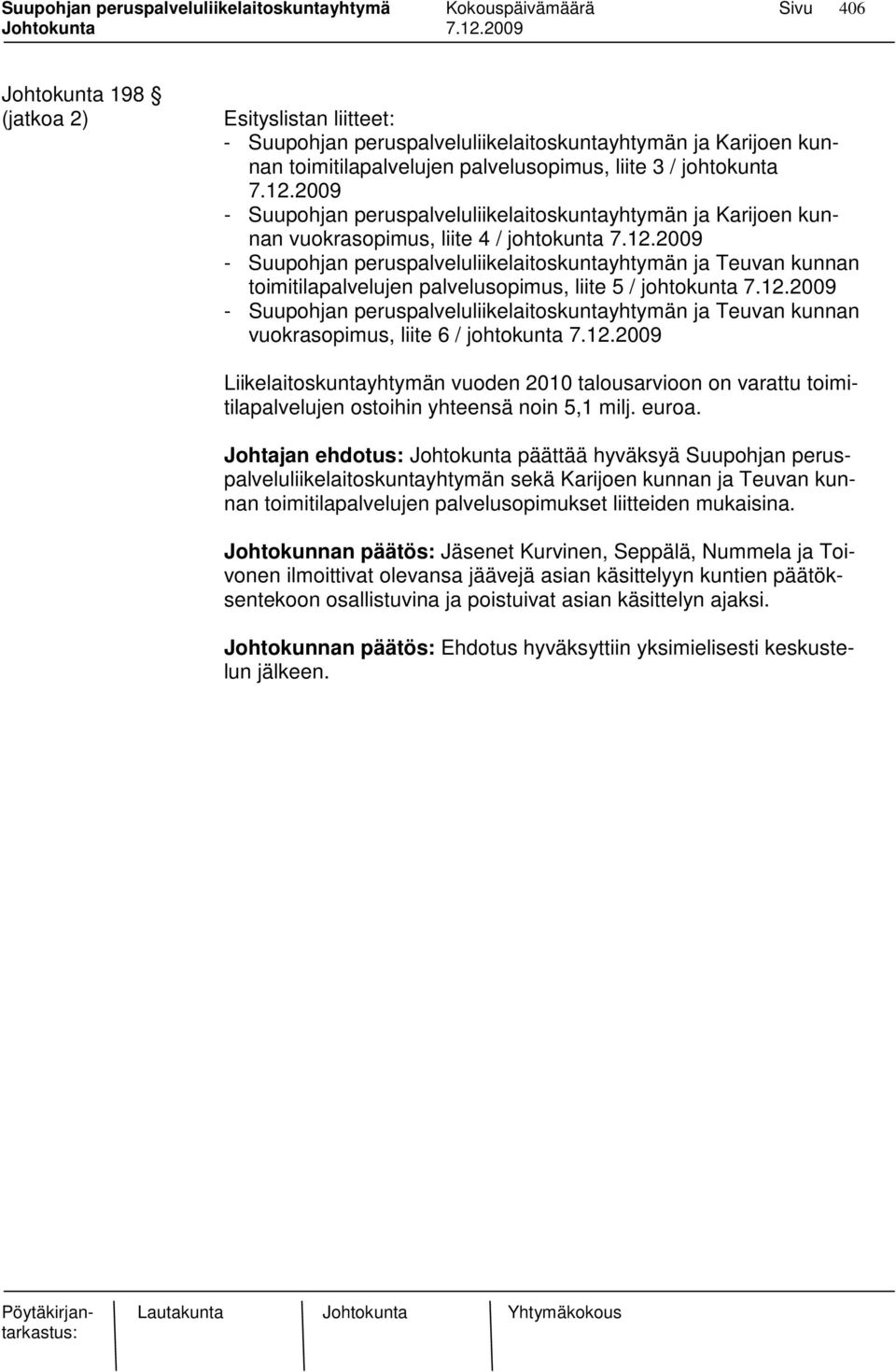 2009 - Suupohjan peruspalveluliikelaitoskuntayhtymän ja Teuvan kunnan toimitilapalvelujen palvelusopimus, liite 5 / johtokunta 7.12.