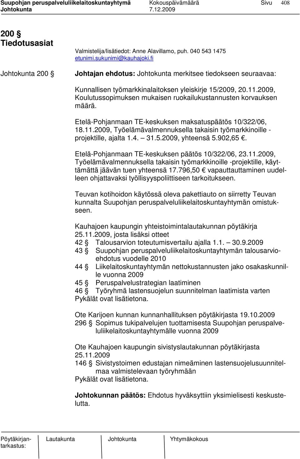 Etelä-Pohjanmaan TE-keskuksen maksatuspäätös 10/322/06, 18.11.2009, Työelämävalmennuksella takaisin työmarkkinoille - projektille, ajalta 1.4. 31.5.2009, yhteensä 5.902,65.