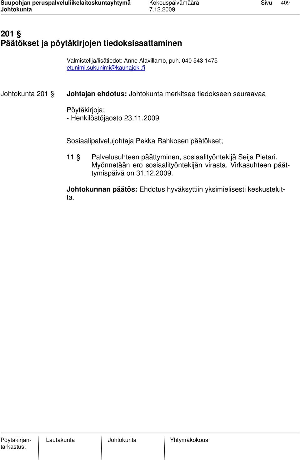 11.2009 Sosiaalipalvelujohtaja Pekka Rahkosen päätökset; 11 Palvelusuhteen päättyminen, sosiaalityöntekijä Seija Pietari.